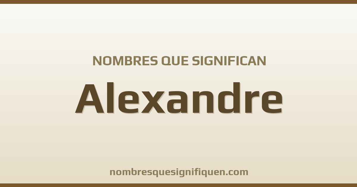 Nombres que significan alexandre
