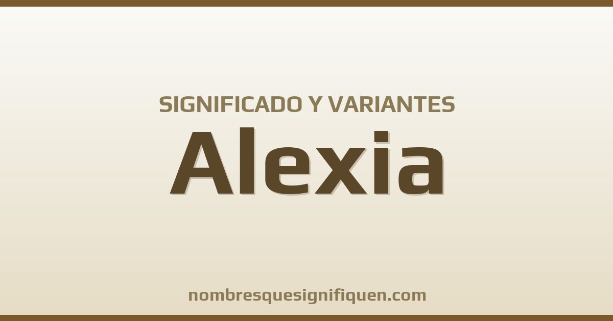 Significado del nombre Alexia y variantes