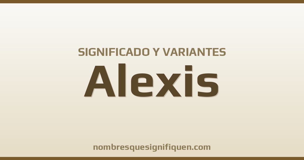Significado del nombre Alexis y variantes