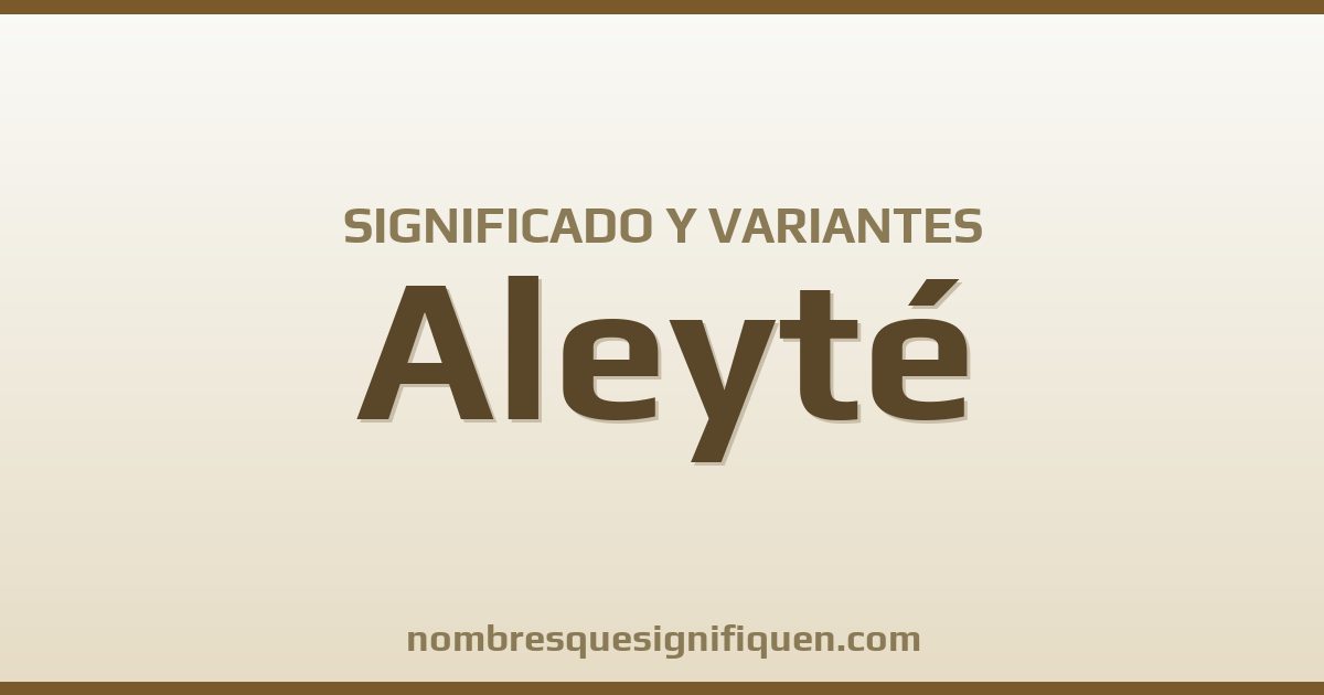 Significado del nombre Aleyté y variantes