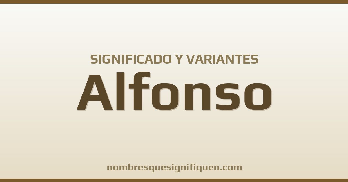 Significado del nombre Alfonso y variantes