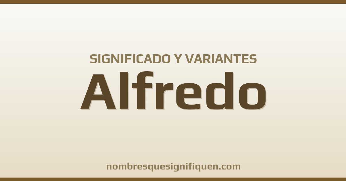 Significado del nombre Alfredo y variantes