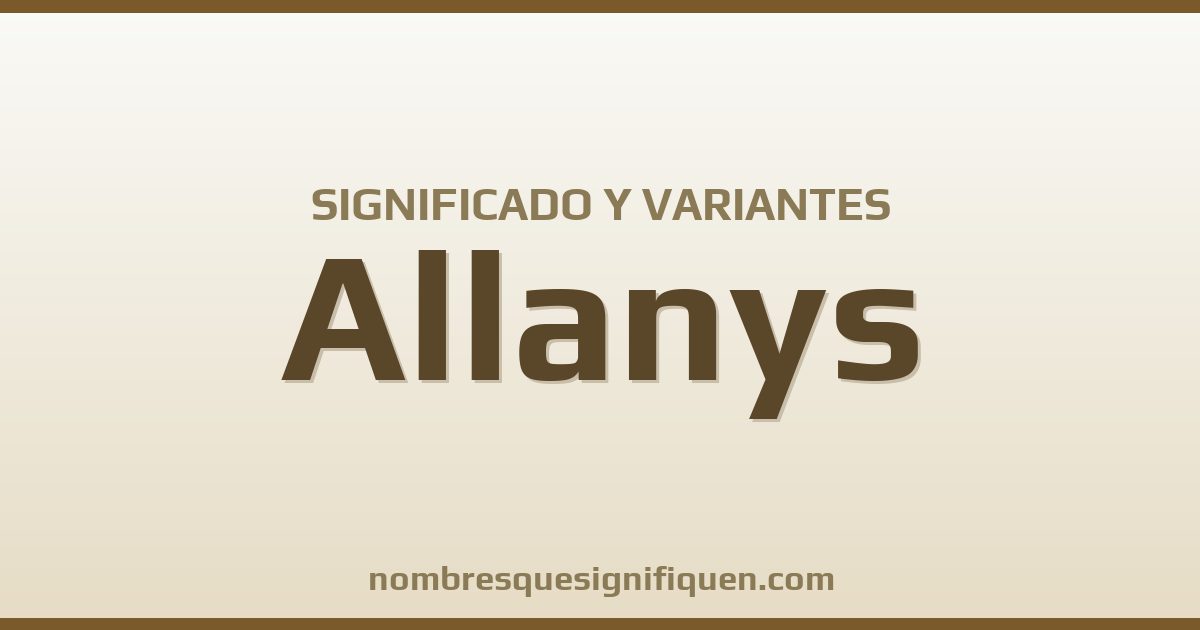 Significado del nombre Allanys y variantes