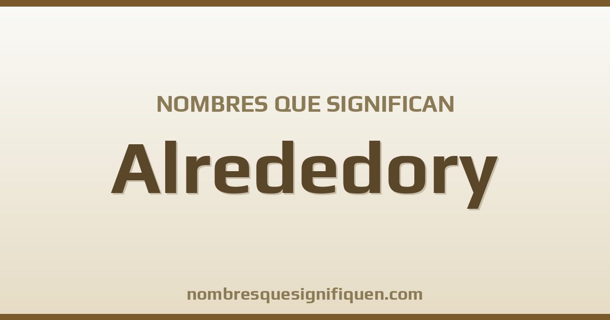 Nombres que significan alrededory