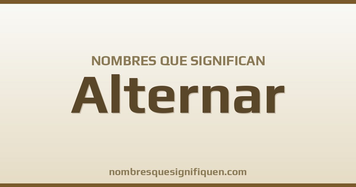 Nombres que significan alternar