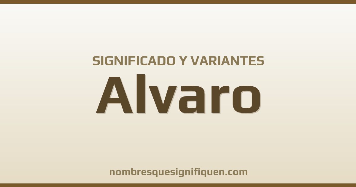 Significado del nombre Alvaro y variantes