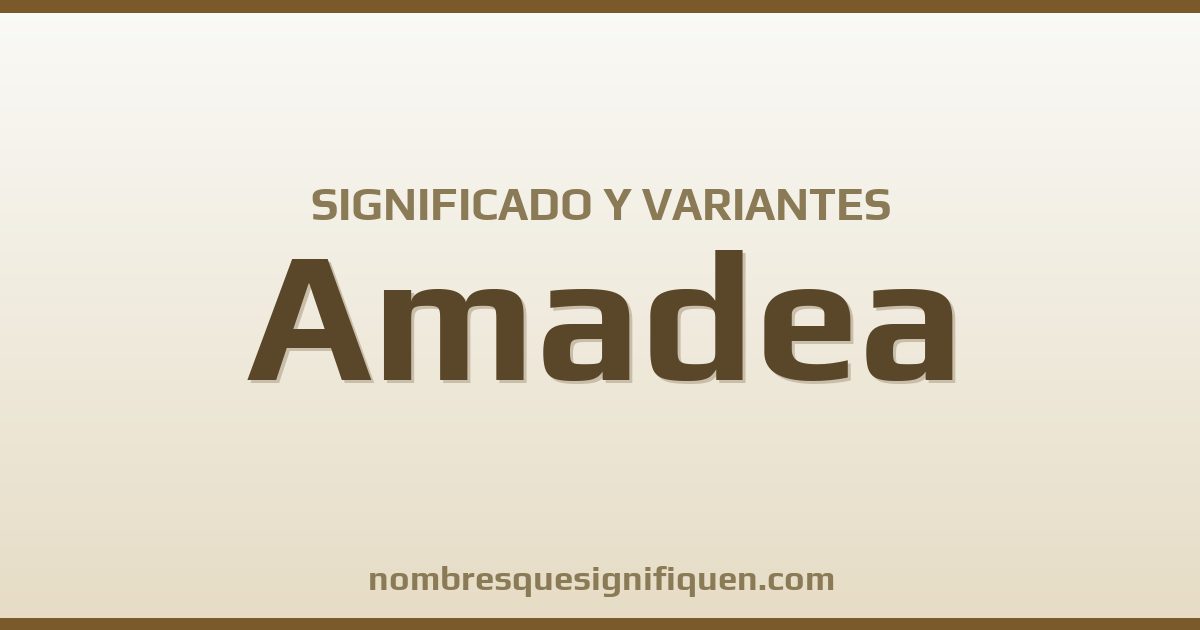 Significado del nombre Amadea y variantes