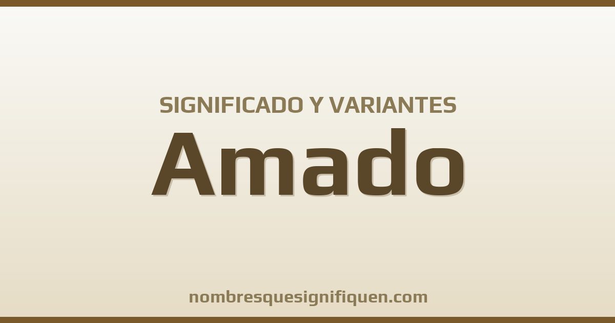 Significado del nombre Amado y variantes