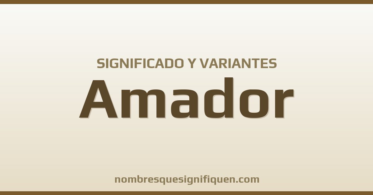 Significado del nombre Amador y variantes