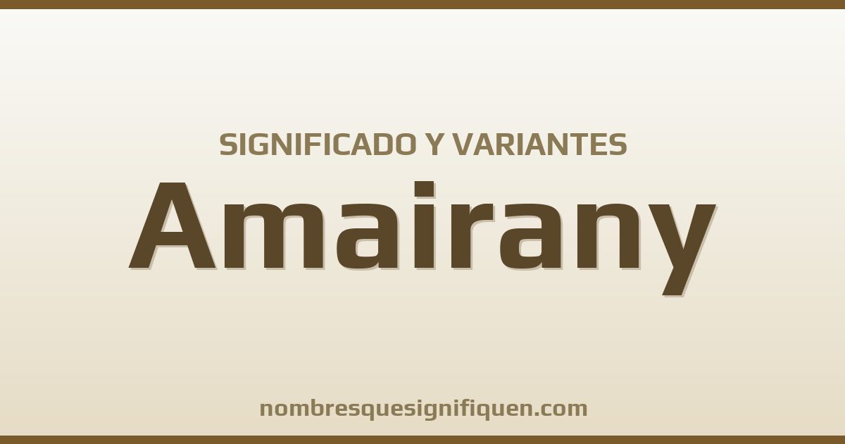 Significado del nombre Amairany y variantes