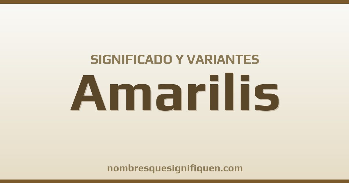 Significado del nombre Amarilis y variantes
