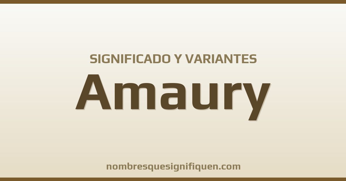 Significado del nombre Amaury y variantes
