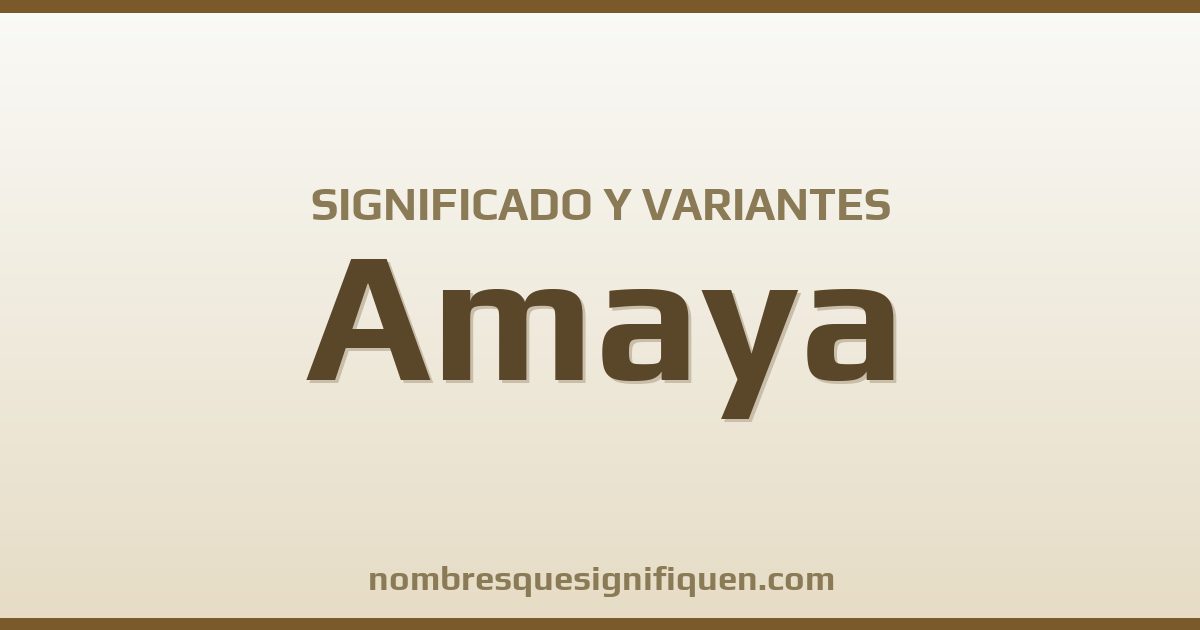 Significado del nombre Amaya y variantes