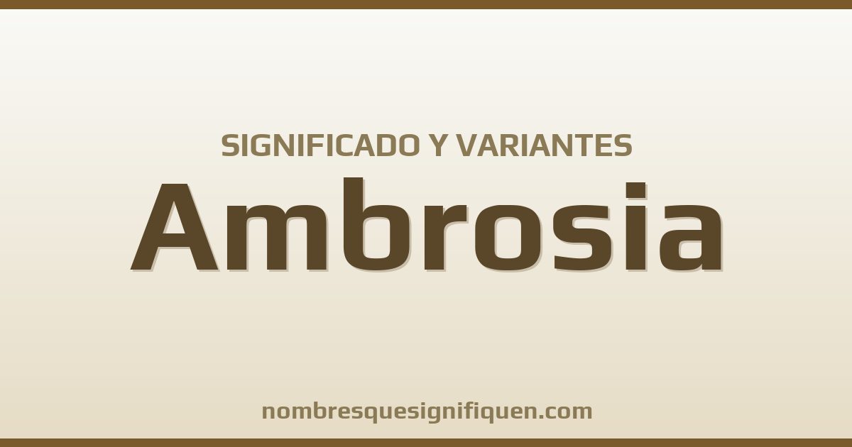 Significado del nombre Ambrosia y variantes