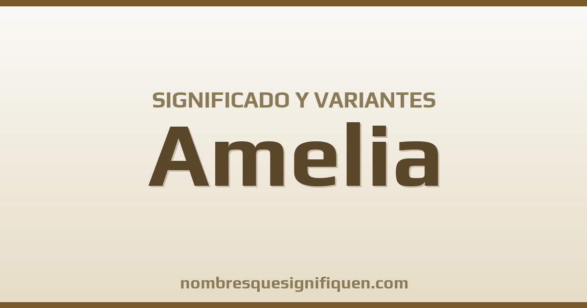 Significado del nombre Amelia y variantes
