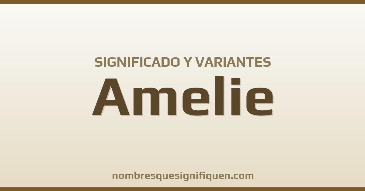 Significado del nombre Amelie y variantes