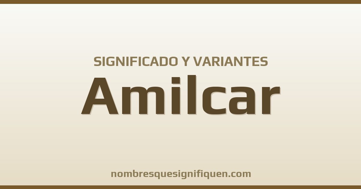 Significado del nombre Amilcar y variantes