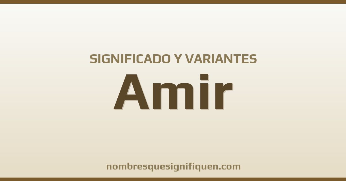 Significado del nombre Amir y variantes