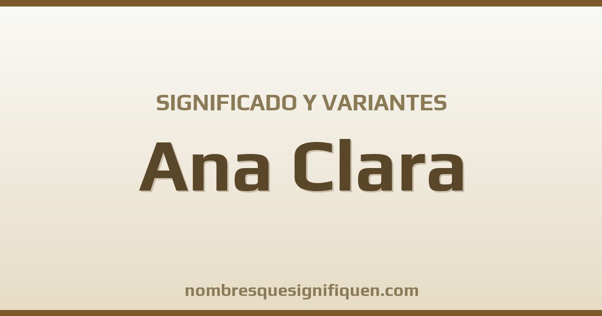 Significado del nombre Ana Clara y variantes