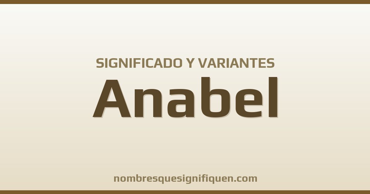 Significado del nombre Anabel y variantes