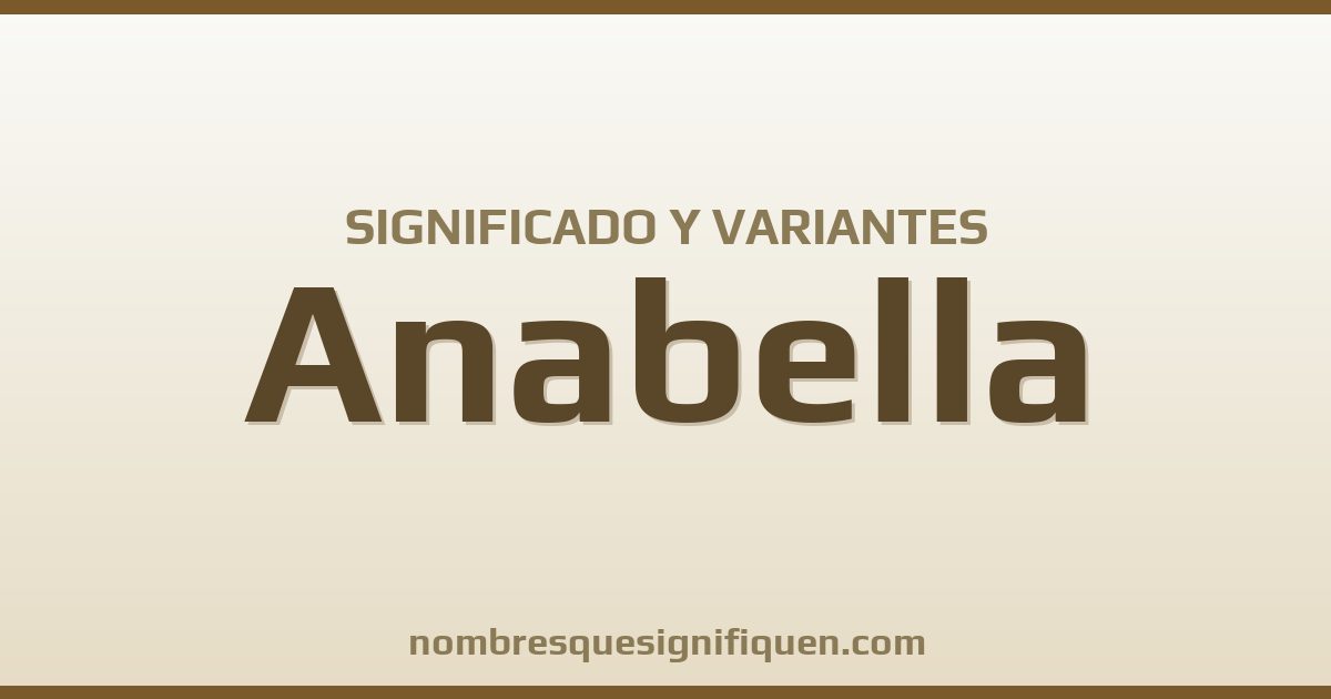 Significado del nombre Anabella y variantes