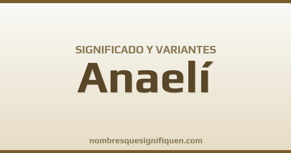 Significado del nombre Anaelí y variantes