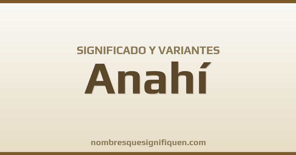 Significado del nombre Anahí y variantes