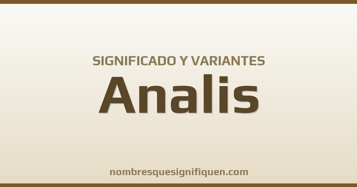Significado del nombre Analis y variantes