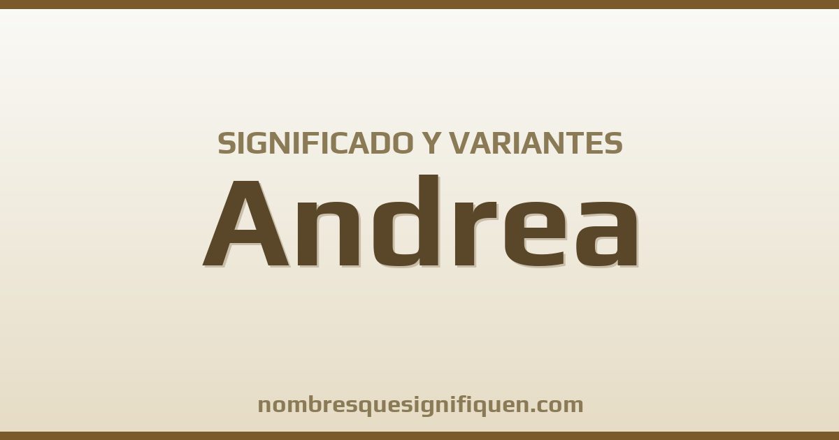 Significado del nombre Andrea y variantes