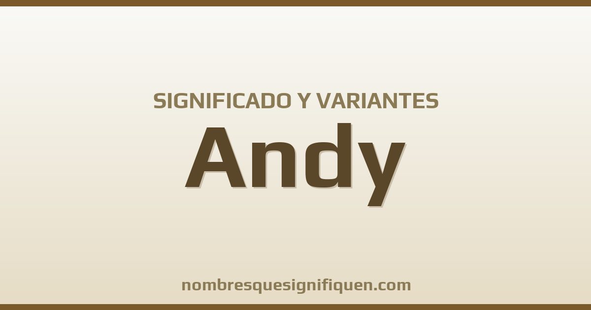Significado del nombre Andy y variantes