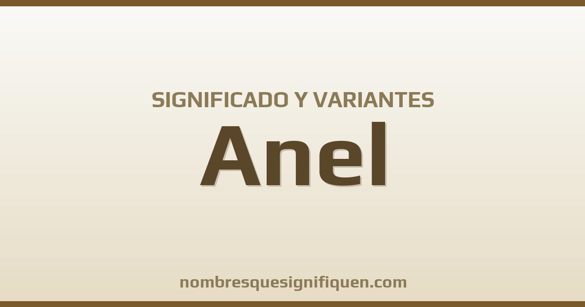 Significado del nombre Anel y variantes