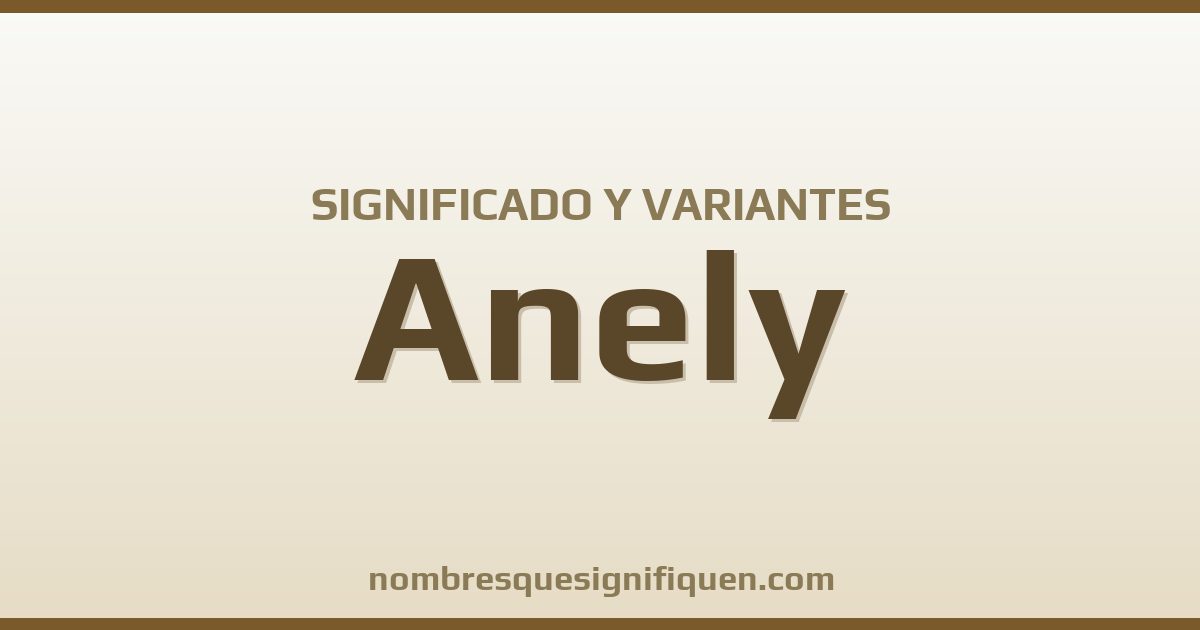 Significado del nombre Anely y variantes