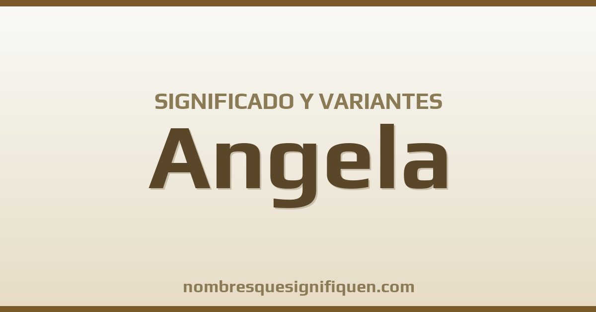 Significado del nombre Angela y variantes
