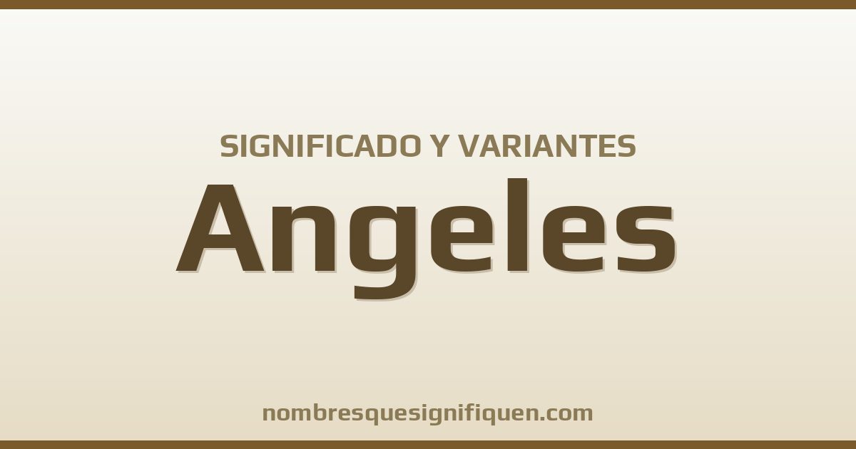 Significado del nombre Angeles y variantes