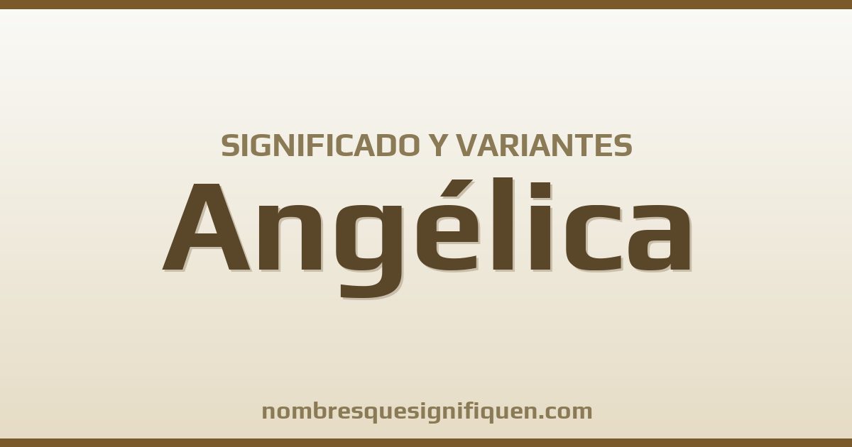 Significado del nombre Angélica y variantes