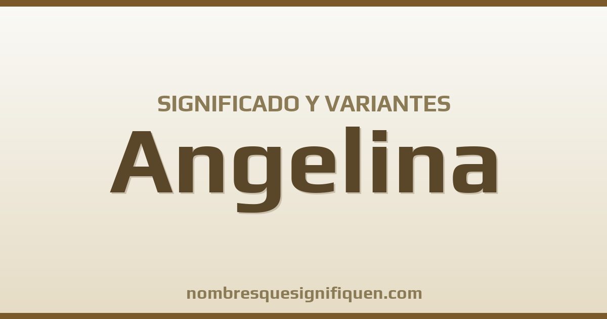 Significado del nombre Angelina y variantes