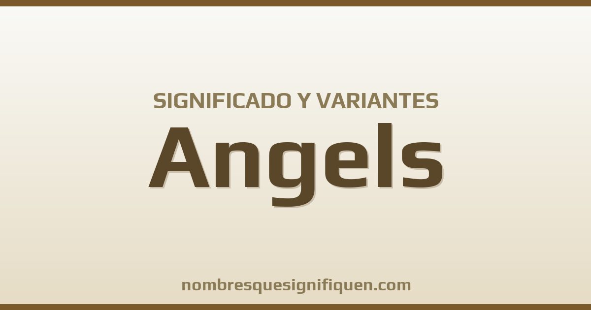 Significado del nombre Angels y variantes