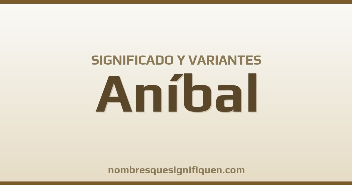 Significado del nombre Aníbal y variantes