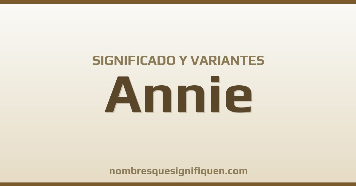 Significado del nombre Annie y variantes