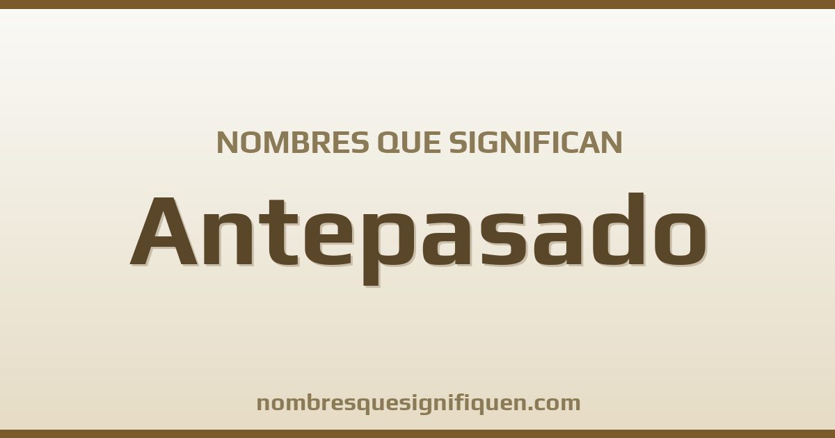 Nombres que significan antepasado