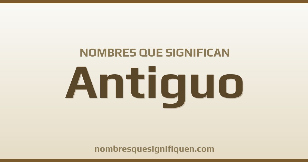 Nombres que significan antiguo