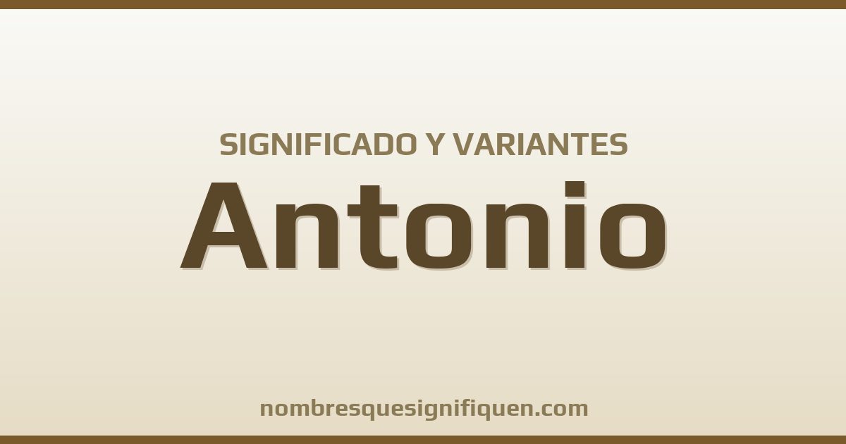 Significado del nombre Antonio y variantes