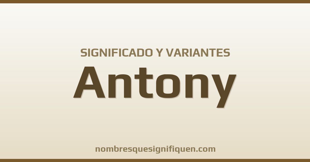 Significado del nombre Antony y variantes