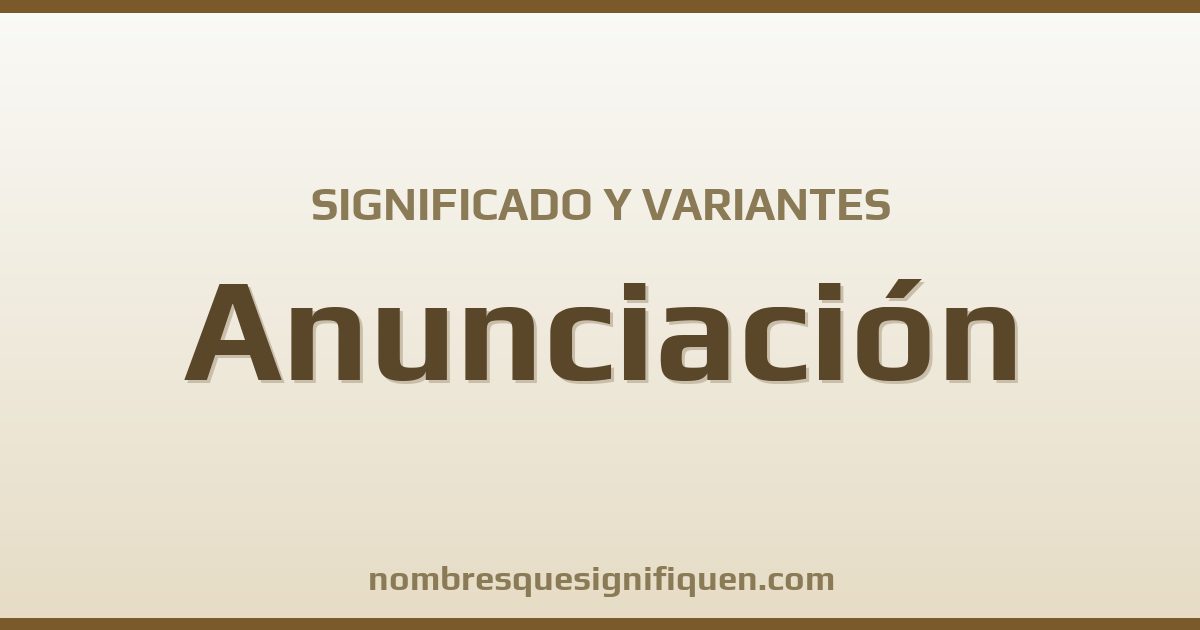 Significado del nombre Anunciación y variantes
