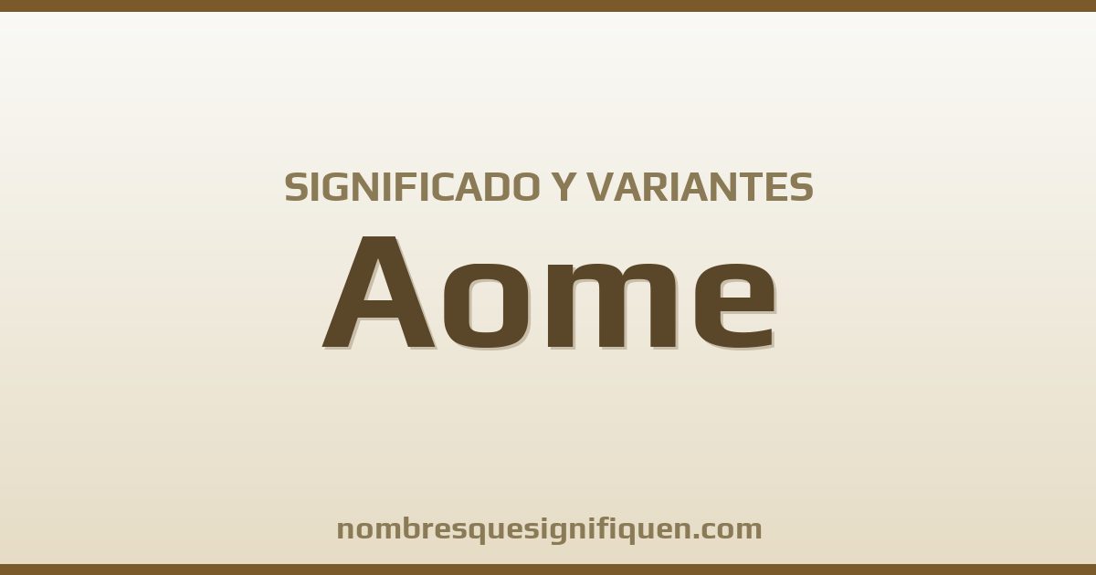 Significado del nombre Aome y variantes