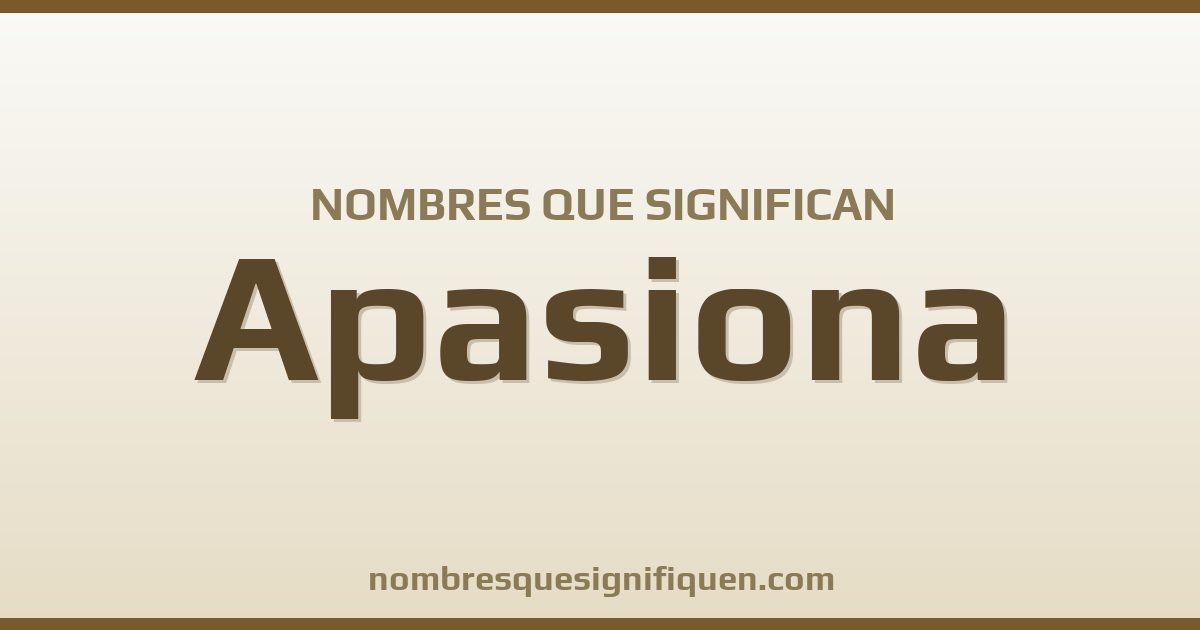 Nombres que significan apasiona