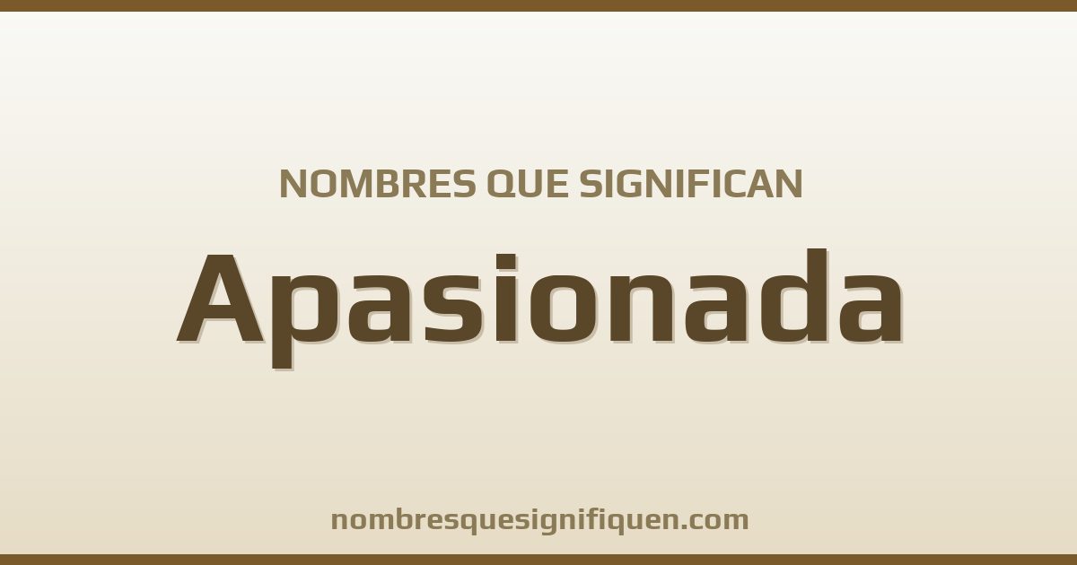 Nombres que significan apasionada