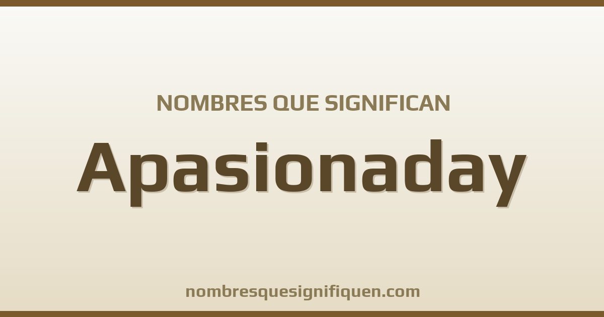 Nombres que significan apasionaday