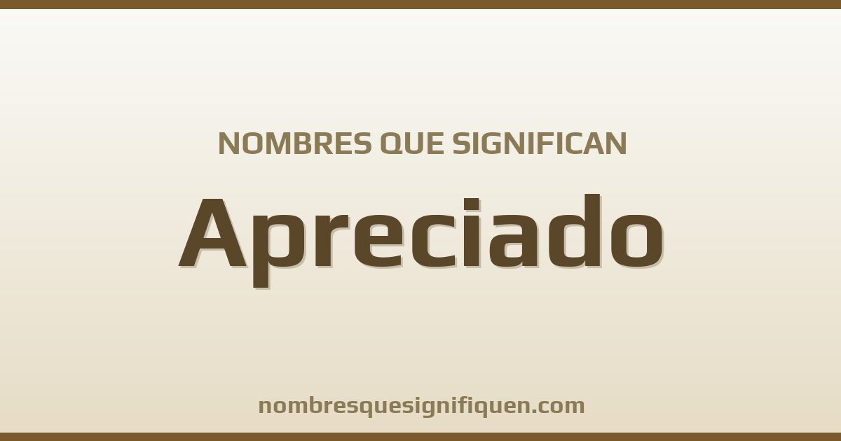 Nombres que significan apreciado