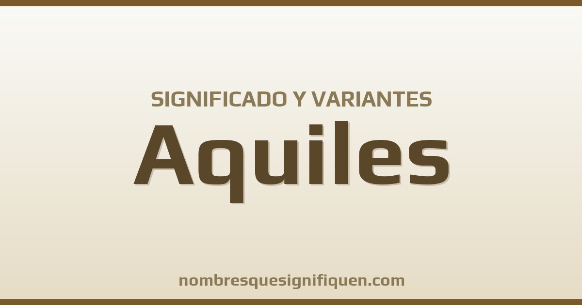 Significado del nombre Aquiles y variantes